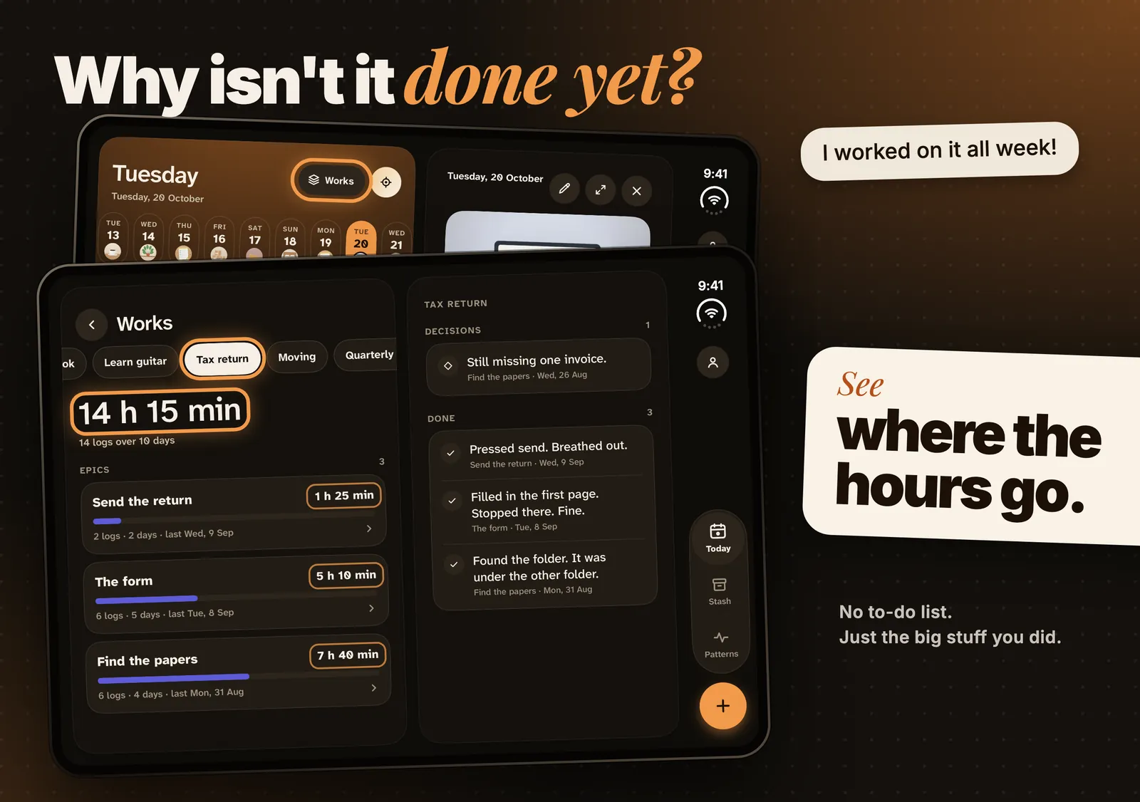 Works. Why isn’t it done yet? I worked on it all week! A tax return, 14 hours 15 minutes over 10 days. See where the hours go. No to-do list. Just the big stuff you did.