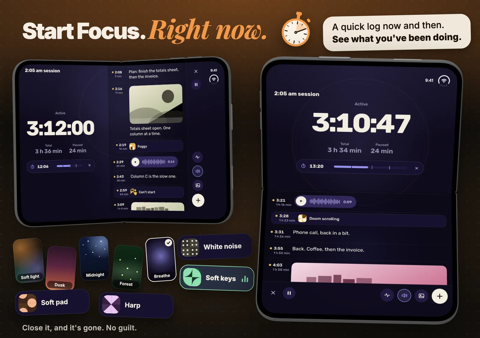 Focus. Start Focus. Right now. A quick log now and then. See what you’ve been doing. Close it, and it’s gone. No guilt.