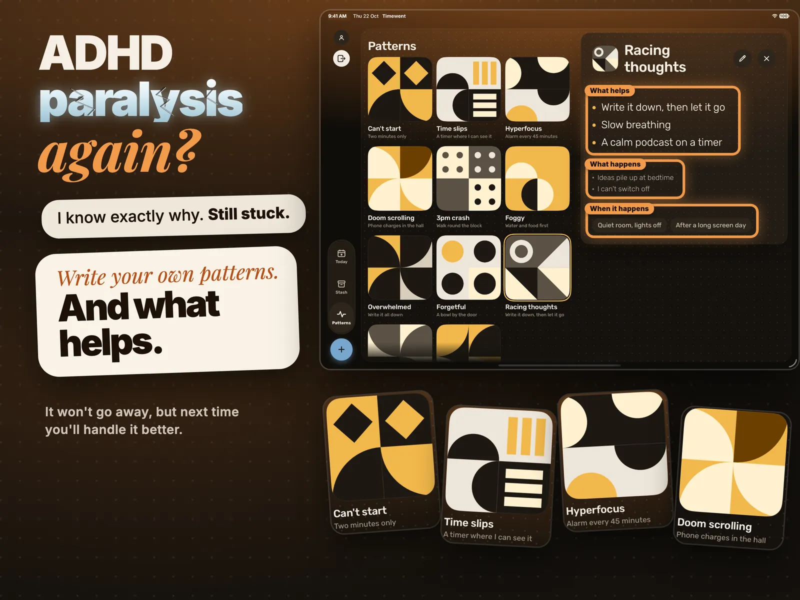 Patterns. ADHD paralysis again? I know exactly why. Still stuck. A Racing thoughts card with what helps: write it down, then let it go; slow breathing; a calm podcast on a timer. Write your own patterns. And what helps.