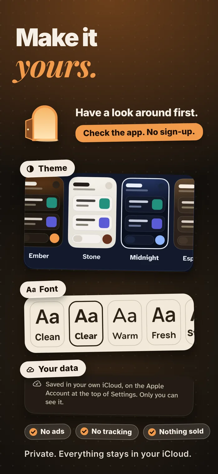 Make it yours. Themes and fonts. Have a look around first, no sign-up. Private. Everything stays in your iCloud.